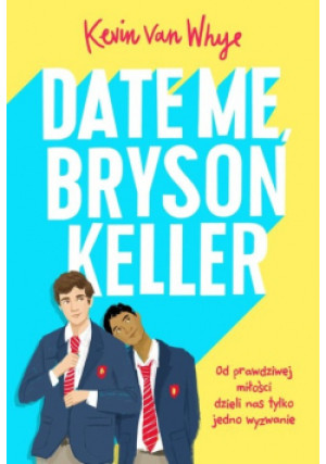Date me, Bryson Keller - Kevin Whye - książka  wyd. 2023