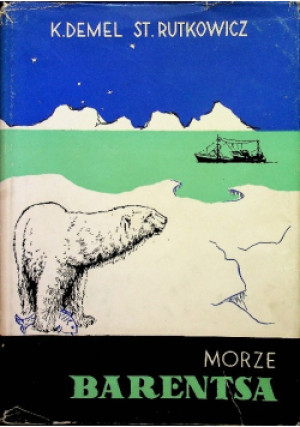Morze Barentsa - Kazimierz Demel, St. Rutkowicz - książka historyczna wyd. 1958