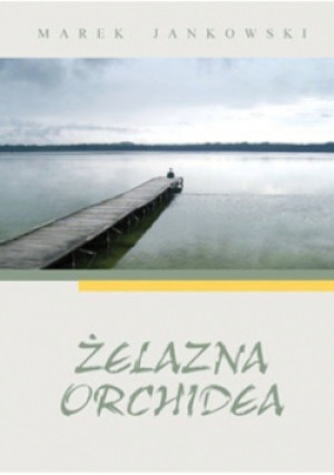 Żelazna orchidea - Marek Jankowski - książka  wyd. 2008