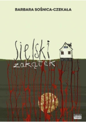 Sielski zakątek - Barbara Sośnica-Czekała - książka  wyd. 2019