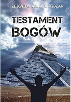 Testament bogów - Zbigniew Adam Bartczak - książka  wyd. 2014