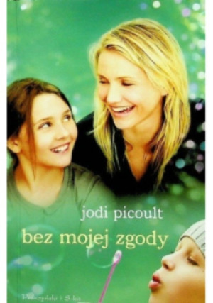 Bez mojej zgody - Jodi Picoult - książka  wyd. 2012