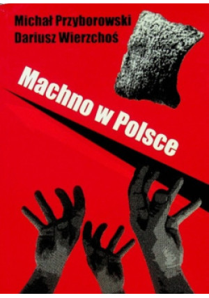 Machno w Polsce - Dariusz Wierzchoś, Michał Przyborowski - książka reportaż wyd. 2012