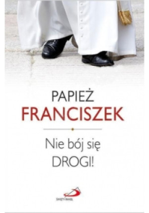 Nie bój się drogi! - Franciszek Papież - książka  wyd. 2015