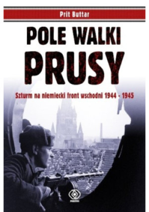 Pole walki Prusy - Prit Buttar - książka historyczna wyd. 2012