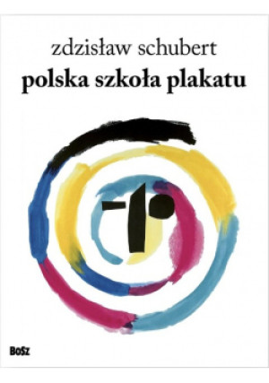 Polska szkoła plakatu - Zdzisław Schubert - książka  wyd. 2023