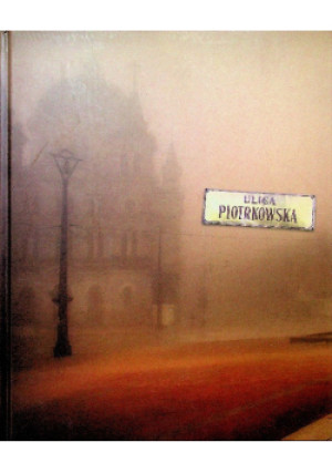 Ulica Piotrkowska - książka historyczna wyd. 2008