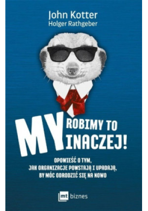 My robimy to inaczej!. Opowieść o tym, jak.. - John Kotter, Holger Rathgeber - książka reportaż wyd. 2017