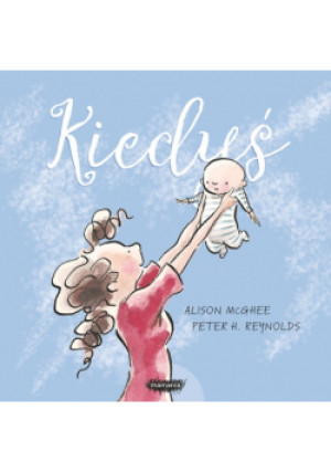 Kiedyś - Alison Mcghee, Peter H. Reynolds - książka  wyd. 2018