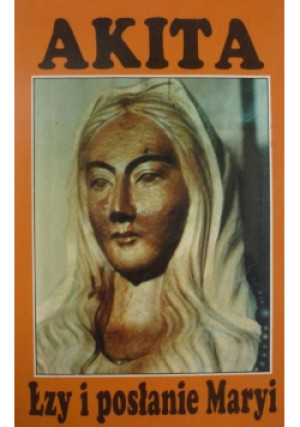 Akita. Łzy i posłanie Maryi - Yasuda Teiji - książka  wyd. 1994