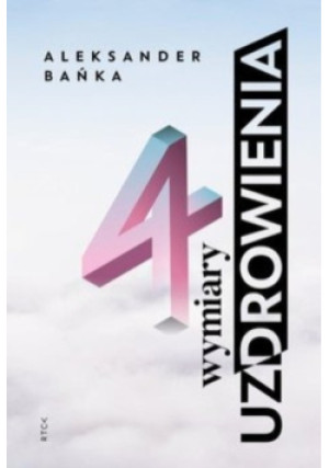 4 wymiary uzdrowienia - Aleksander Bańka - książka  wyd. 2020