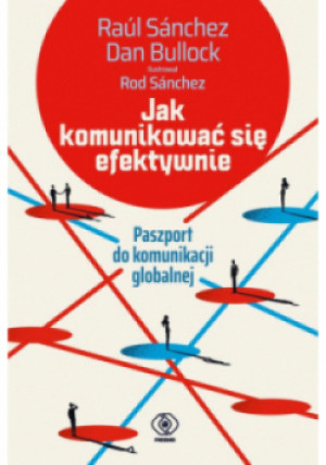 Jak komunikować się efektywnie - Raul Sanchez, Dan Bullock - książka  wyd. 2022