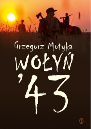 Wołyń  43 - Grzegorz Motyka - książka historyczna wyd. 2016