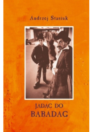 Jadąc do Babadag - Andrzej Stasiuk - książka reportaż wyd. 2008
