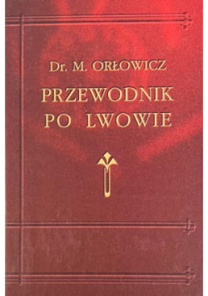 Przewodnik po Lwowie - M. Orłowicz - książka historyczna wyd. 2004
