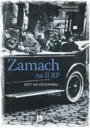 Zamach na II RP. Elity na celowniku - Remigiusz Piotrowski - książka historyczna wyd. 2018