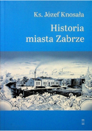 Historia miasta Zabrze - Józef Knosała - książka historyczna wyd. 2016