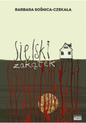 Sielski zakątek - Barbara Sośnica-Czekała - książka  wyd. 2019