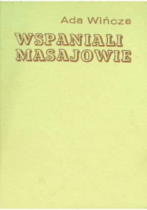Wspaniali Masajowie - Ada Wińcza - książka  wyd. 1976