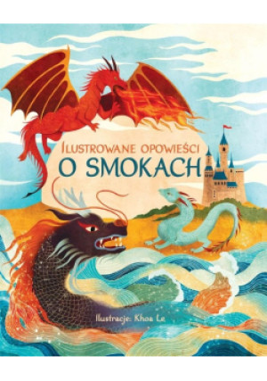 Ilustrowane opowieści o smokach - Le Khoa - książka  wyd. 2024