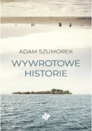 Wywrotowe historie - Adam Szumorek - książka  wyd. 2022