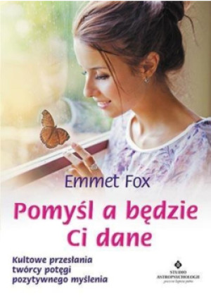 Pomyśl a będzie Ci dane - Emmet Fox - książka  wyd. 2021