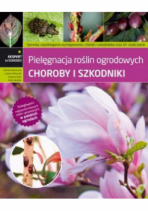 Ekspert w ogrodzie Choroby i szkodniki - książka  wyd. 2012