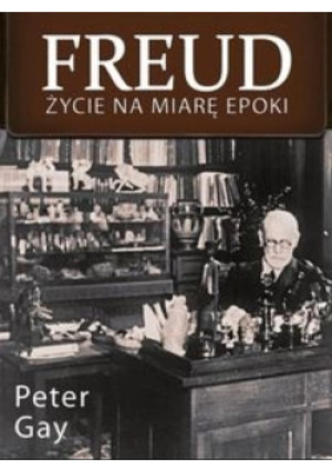 Freud Życie na miarę epoki - Peter Gay - książka historyczna wyd. 2012