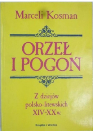 Orzeł i Pogoń - Marceli Kosmn - książka historyczna wyd. 1992