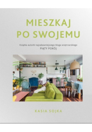 Mieszkaj po swojemu - Katarzyna Sojka - książka  wyd. 2020