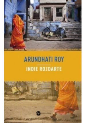 Indie rozdarte - Arundhati Roy - książka reportaż wyd. 2014