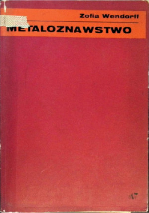 Metaloznawstwo - Zofia Wendorff - książka  wyd. 1971