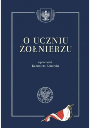 O uczniu żołnierzu - Kazimierz Konarski - książka historyczna wyd. 2020