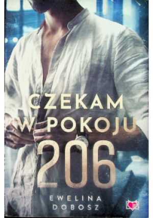 Czekam w pokoju 206 - Ewelina Dobosz - książka  wyd. 2022