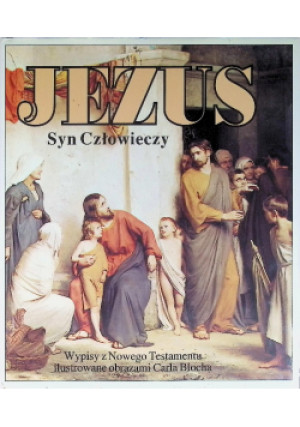 Jezus. Syn Człowieczy - Carl Bloch - książka  wyd. 1993