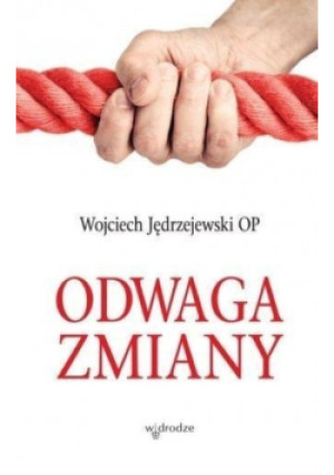 Odwaga zmiany - Wojciech Jędrzejewski - książka  wyd. 2017