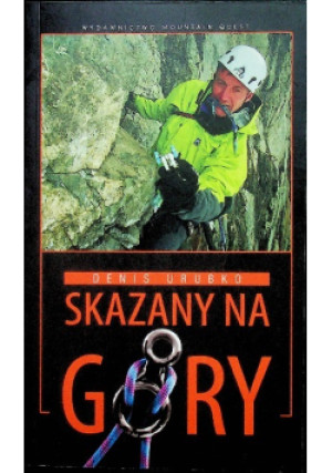 Skazany na góry - Denis Urubko - książka reportaż wyd. 2011