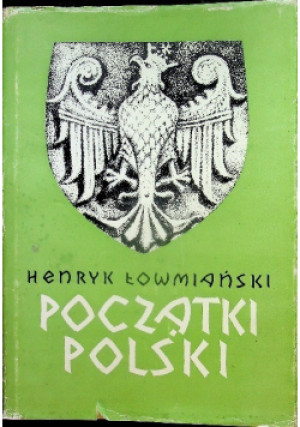 Początki Polski - Henryk Łowmiański - książka historyczna wyd. 1985