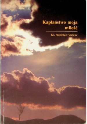 Kapłaństwo Moja Miłość - Stanisław Walenc - książka  wyd. 2004