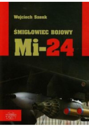 Śmigłowiec bojowy Mi-24 - Wojciech Szenk - książka historyczna wyd. 2013