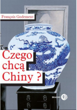 Czego chcą Chiny - Francois Godement - książka  wyd. 2016