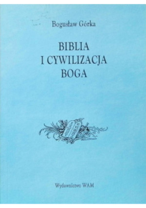 Biblia i cywilizacja Boga - Bogusław Górka - książka  wyd. 2003