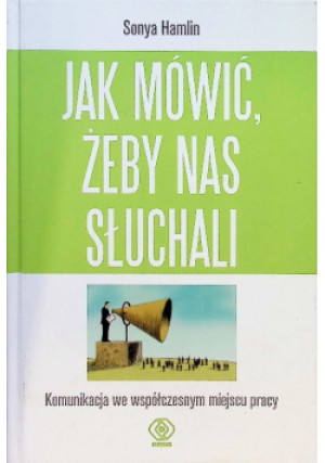 Jak mówić żeby nas słuchali - Sonya Hamlin - książka  wyd. 2008
