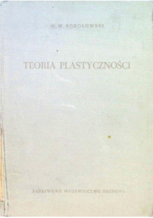 Teoria plastyczności - W. W. Sokołowski - książka  wyd. 1957