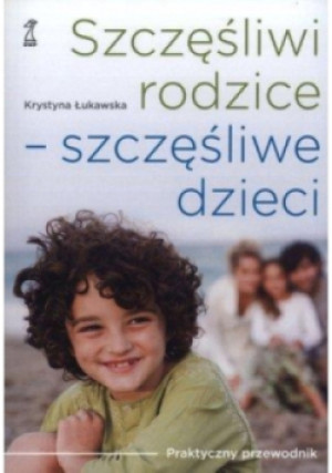 Szczęśliwi rodzice - szczęśliwe dzieci - Krystyna Łukawska - książka  wyd. 2011