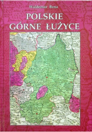 Polskie Górne Łużyce - Waldemar Bena - książka historyczna wyd. 2003