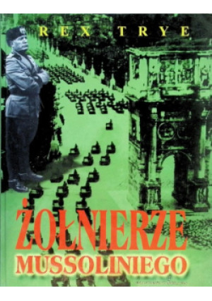 Żołnierze Mussoliniego - Rex Trye - książka historyczna wyd. 2000