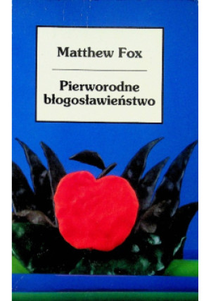 Pierworodne błogosławieństwo - Matthew Fox - książka  wyd. 1994