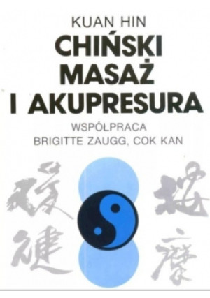 Chiński masaż i akupresura - Kuan Hin, Brigitte Zaugg, Cok Kan - książka  wyd. 1992