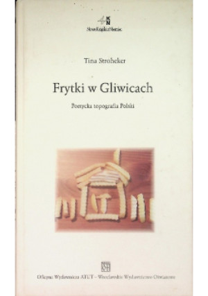 Frytki w Gliwicach Poetycka topografia Polski - Tina Stroker - książka  wyd. 2006